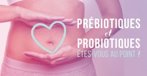 Prébiotiques et probiotiques
